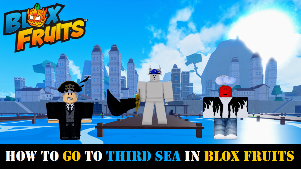 how to go to third sea in blox fruits